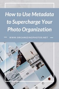Using Metadata For Better Photo Management | Organizing Photos